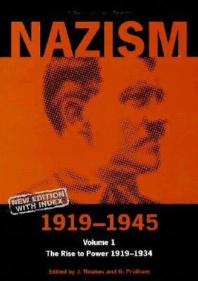 Nazism 1919-1945 Volume 1: The Rise to Power 1919-1934: A Documentary Reader Paperback Liverpool University Press