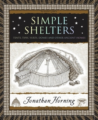 Simple Shelters: Tents, Tipis, Yurts, Domes and Other Ancient Homes Wooden Books
