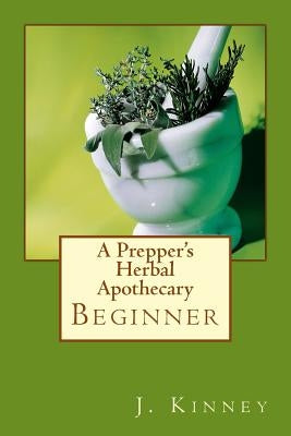 A Prepper's Herbal Apothecary Paperback Createspace Independent Publishing Platform