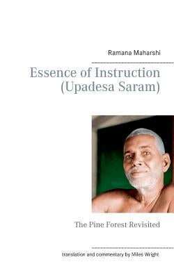 Essence of Instruction (Upadesa Saram): The Pine Forest Revisited Paperback Books on Demand
