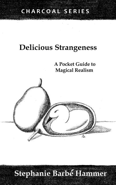 Delicious Strangeness: A Pocket Guide to Magical Realism Paperback Createspace Independent Publishing Platform