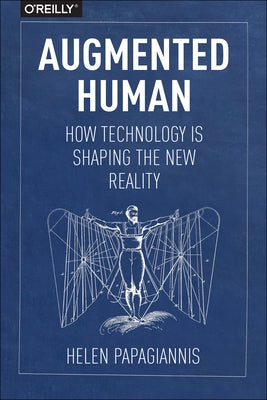 Augmented Human: How Technology Is Shaping the New Reality Paperback O'Reilly Media