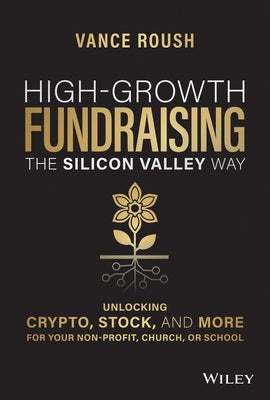High-Growth Fundraising the Silicon Valley Way: Unlocking Stock, Crypto, and More for Your Non-Profit, Church, or School by Roush, Vance