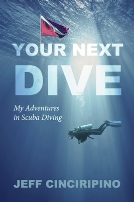 Your Next Dive: My Adventures in Scuba Diving Paperback Bookbaby