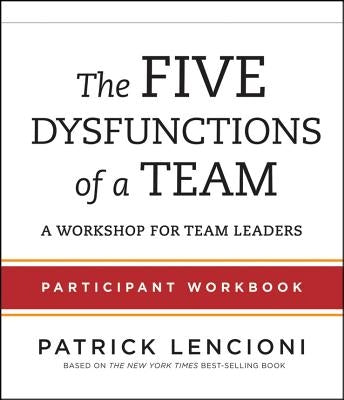 The Five Dysfunctions of a Team: Participant Workbook for Team Leaders Paperback Pfeiffer