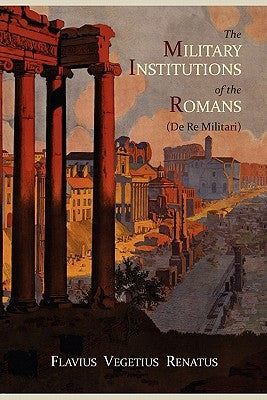 The Military Institutions of the Romans (de Re Militari) Paperback Martino Fine Books