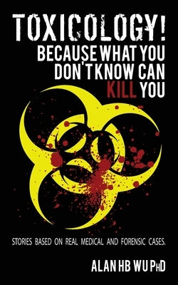 Toxicology! Because What You Don't Know Can Kill You Paperback Arborwood Glen LLC