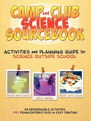 Camp and Club Science Sourcebook: Activities and Leader Planning Guide for Science Outside School Paperback Terrific Science Press