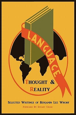 Language, Thought, and Reality: Selected Writings of Benjamin Lee Whorf Paperback Martino Fine Books