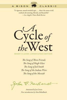 Cycle of the West, Bison Classic Annotated Edition: The Song of Three Friends, the Song of Hugh Glass, the Song of Jed Smith, the Song of the Indian W Paperback Bison