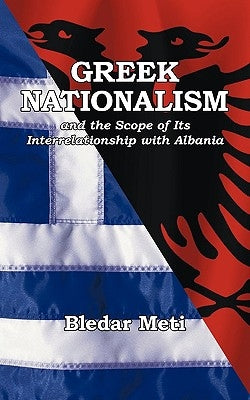 Greek Nationalism and the Scope of Its Interrelationship with Albania Paperback Authorhouse UK