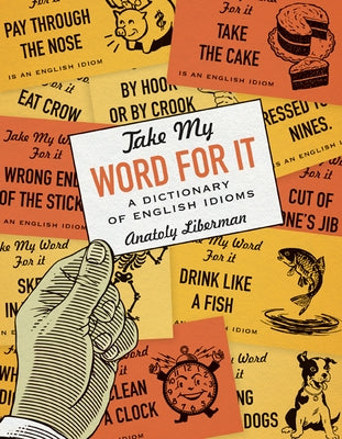 Take My Word for It: A Dictionary of English Idioms Paperback University of Minnesota Press