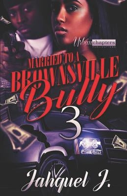 Married to a Brownsville Bully 3 Paperback Independently Published