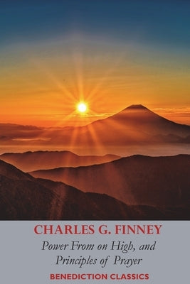 Power From on High, AND Principles of Prayer Paperback Benediction Classics