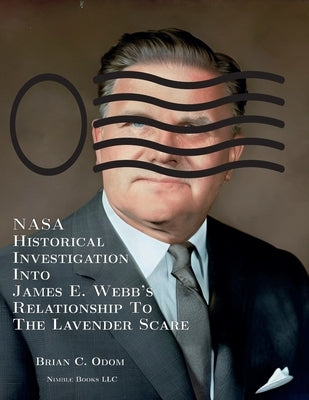NASA Historical Investigation Into James E. Webb's Relationship To The Lavender Scare Paperback Nimble Books