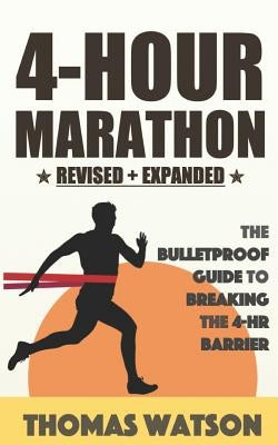 The 4-Hour Marathon: The Bulletproof Guide to Running a Sub 4-HR Marathon Paperback Independently Published