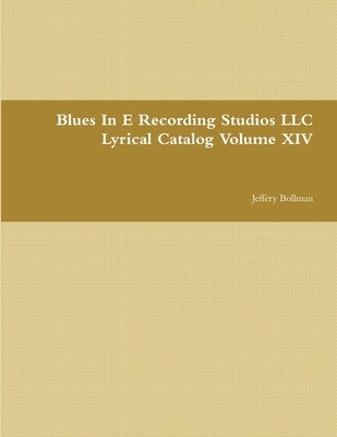 Blues In E Recording Studios LLC Lyrical Catalog Volume XIV Paperback Lulu.com