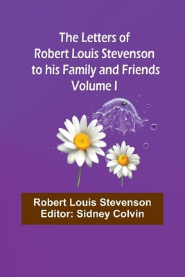 The Letters of Robert Louis Stevenson to his Family and Friends - Volume I Paperback Alpha Edition