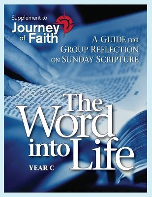 The Word Into Life, Year C: A Guide for Group Reflection on Sunday Scripture Paperback Liguori Publications