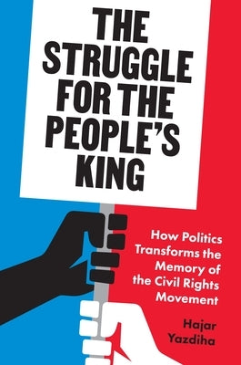 The Struggle for the People's King: How Politics Transforms the Memory of the Civil Rights Movement Paperback Princeton University Press