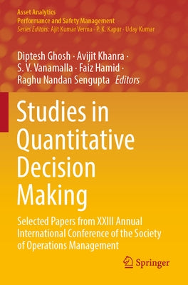 Studies in Quantitative Decision Making: Selected Papers from XXIII Annual International Conference of the Society of Operations Management Paperback Springer