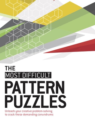 The Most Difficult Pattern Puzzles: Unleash Your Creative Problem-Solving to Crack These Demanding Conundrums Paperback Welbeck Publishing