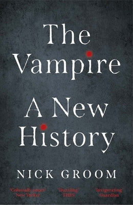 The Vampire: A New History by Groom, Nick