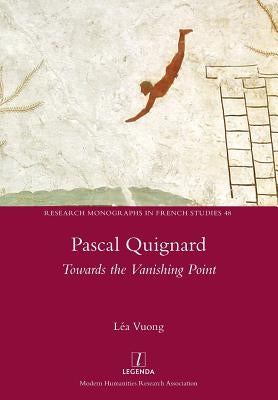 Pascal Quignard: Towards the Vanishing Point Paperback Legenda