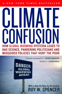Climate Confusion: How Global Warming Hysteria Leads to Bad Science, Pandering Politicians and Misguided Policies That Hurt the Poor Paperback Encounter Books