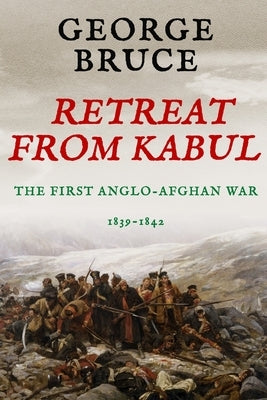 Retreat from Kabul: The First Anglo-Afghan War, 1839-1842 Paperback Sapere Books
