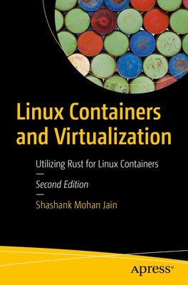 Linux Containers and Virtualization: Utilizing Rust for Linux Containers Paperback Apress