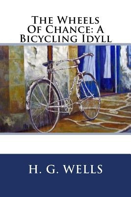 The Wheels Of Chance: A Bicycling Idyll Paperback Createspace Independent Publishing Platform