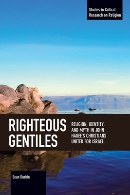Righteous Gentiles: Religion, Identity, and Myth in John Hagee's Christians United for Israel Paperback Haymarket Books