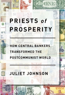 Priests of Prosperity: How Central Bankers Transformed the Postcommunist World Paperback Cornell University Press