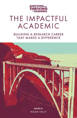 The Impactful Academic: Building a Research Career That Makes a Difference Paperback Emerald Publishing Limited