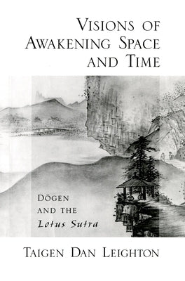 Visions of Awakening Space and Time: DÅ Gen and the Lotus Sutra Paperback Oxford University Press, USA