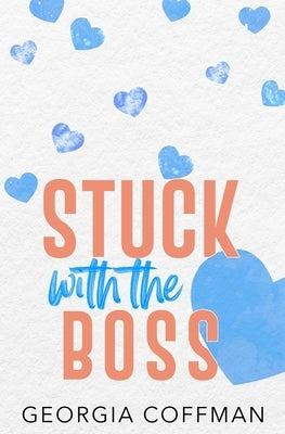 Stuck with the Boss: A Grumpy Sunshine Romantic Comedy Paperback Georgia Coffman