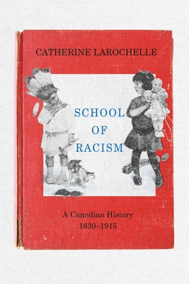 School of Racism: A Canadian History, 1830-1915 Paperback University of Manitoba Press