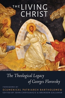 The Living Christ: The Theological Legacy of Georges Florovsky Paperback Bloomsbury Publishing PLC