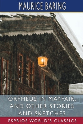 Orpheus in Mayfair, and Other Stories and Sketches (Esprios Classics) Paperback Blurb