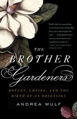 The Brother Gardeners: Botany, Empire and the Birth of an Obession Vintage