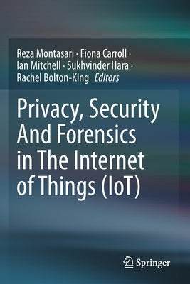 Privacy, Security and Forensics in the Internet of Things (Iot) Paperback Springer