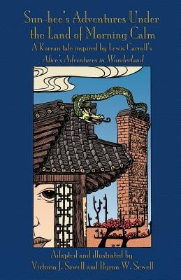 Sun-hee's Adventures Under the Land of Morning Calm: A Korean tale inspired by Lewis Carroll's Alice's Adventures in Wonderland Paperback Evertype