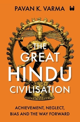 The Great Hindu Civilisation: Achievement, Neglect, Bias And The Way Forward Paperback Westland Non Fiction