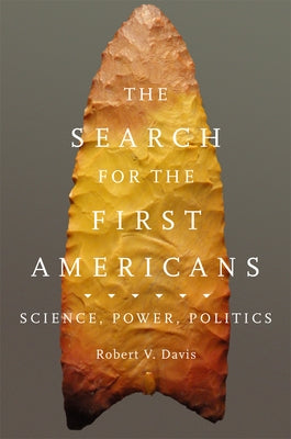 The Search for the First Americans: Science, Power, Politics Paperback University of Oklahoma Press