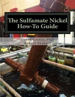 The Sulfamate Nickel How-To Guide: The Functional Nickel Plating Handbook Paperback Createspace Independent Publishing Platform