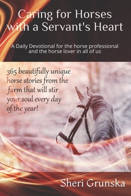 Caring for Horses with a Servant's Heart: A Daily Devotional for the horse professional & the horse lover in all of us Paperback Createspace Independent Publishing Platform