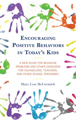 Encouraging Positive Behaviors in Today's Kids: A New Guide for Behavior Problems and Other Concerns for Counselors, Teachers, and Other School Person Paperback Rowman & Littlefield Publishers