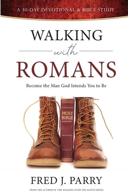 Walking With Romans: Become The Man God Intended You To Be Paperback Carriage House Publishers