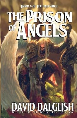 The Prison of Angels: The Half-Orcs, Book 6 Paperback Createspace Independent Publishing Platform